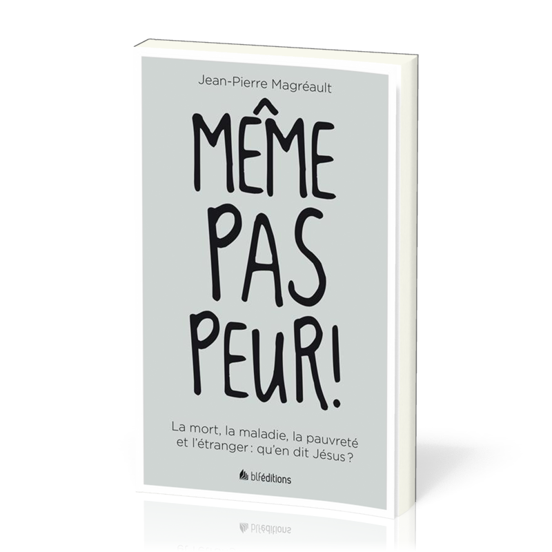 Même pas peur! - La mort, la maladie, la pauvreté et l'étranger: qu'en dit Jésus?