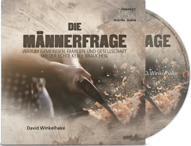Die Männerfrage - Warum Gemeinden, Familien und Gesellschaft wieder echte Kerle brauchen - CD