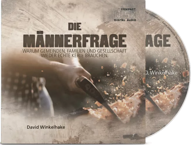 Die Männerfrage - Warum Gemeinden, Familien und Gesellschaft wieder echte Kerle brauchen - CD