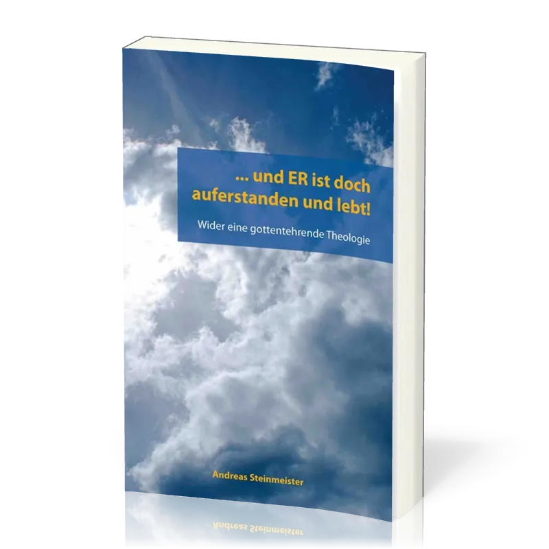 ... UND ER IST DOCH AUFERSTANDEN UND LEBT! - WIDER EINE GOTTENTEHRENDE THEOLOGIE