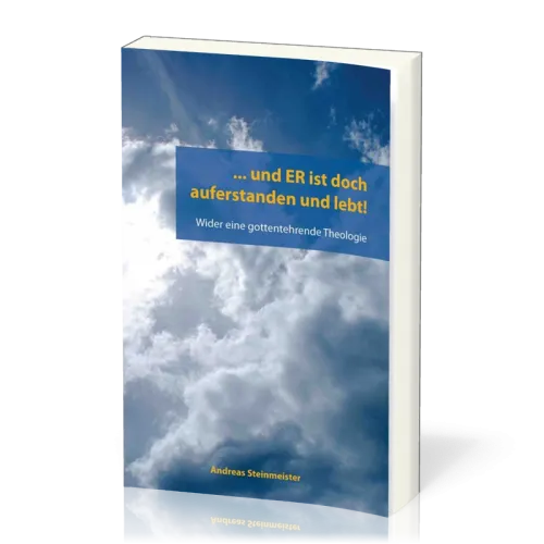 ... UND ER IST DOCH AUFERSTANDEN UND LEBT! - WIDER EINE GOTTENTEHRENDE THEOLOGIE
