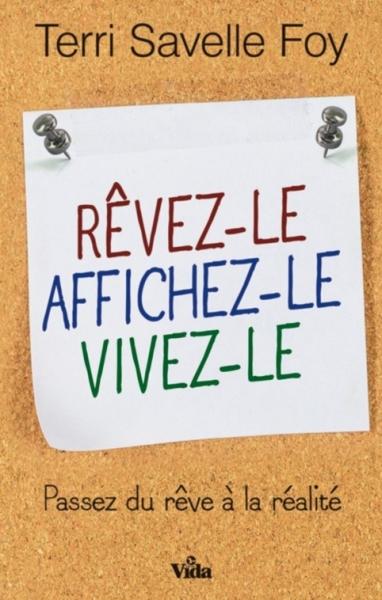 Rêvez-le. Affichez-le. Vivez-le. - Passez du rêve à la réalité