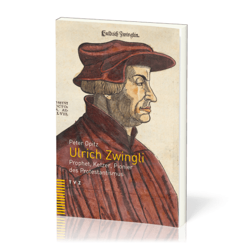 ULRICH ZWINGLI - PROPHET, KETZER, PIONIER DES PROTESTANTISMUS