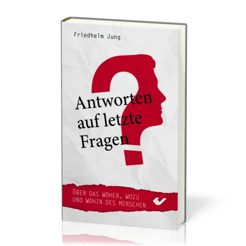 Antworten auf letzte Fragen - Über das Woher, Wozu und Wohin des Menschen