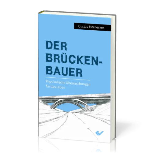 Der Brückenbauer - Physikalische Überraschungen für das Leben
