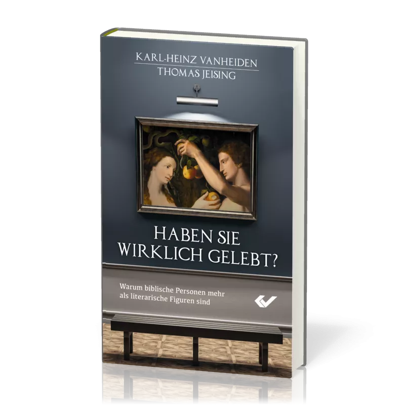 Haben sie wirklich gelebt? - Warum biblische Personen mehr als literarische Figuren sind