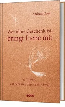 Wer ohne Geschenk ist, bringt Liebe mit - 24 Türchen auf dem Weg durch den Advent
