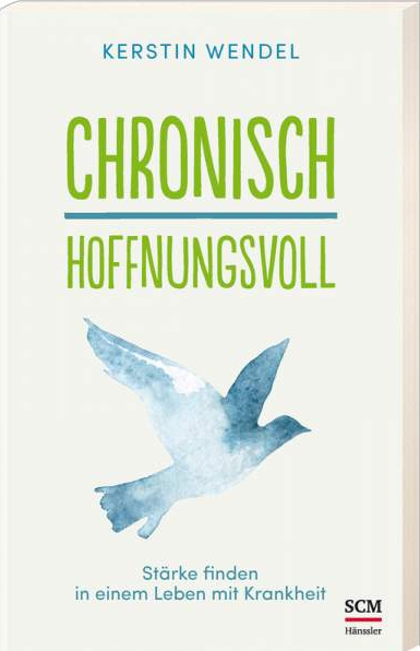 Chronisch hoffnungsvoll - Stärke finden in einem Leben mit Krankheit