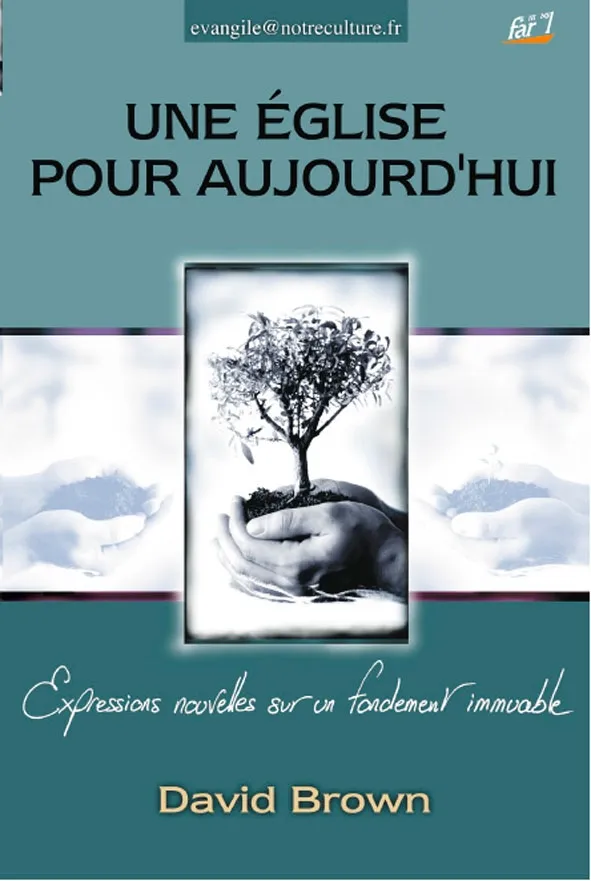 Une Eglise pour aujourd’hui - Expressions nouvelles sur un fondement immuable