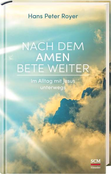 Nach dem Amen bete Weiter - Im Alltag mit Jesus unterwegs