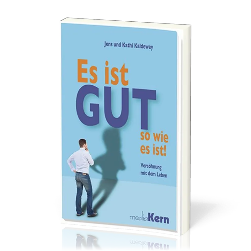 Es ist gut so, wie es ist - Versöhnung mit dem Leben