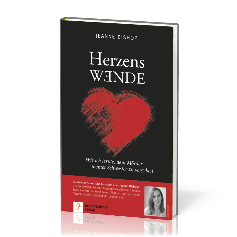 Herzenswende - Wie ich lernte, dem Mörder meiner Schwester zu vergeben