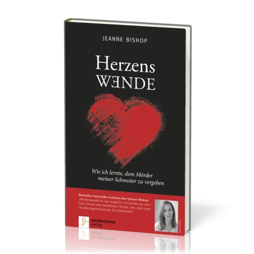 Herzenswende - Wie ich lernte, dem Mörder meiner Schwester zu vergeben