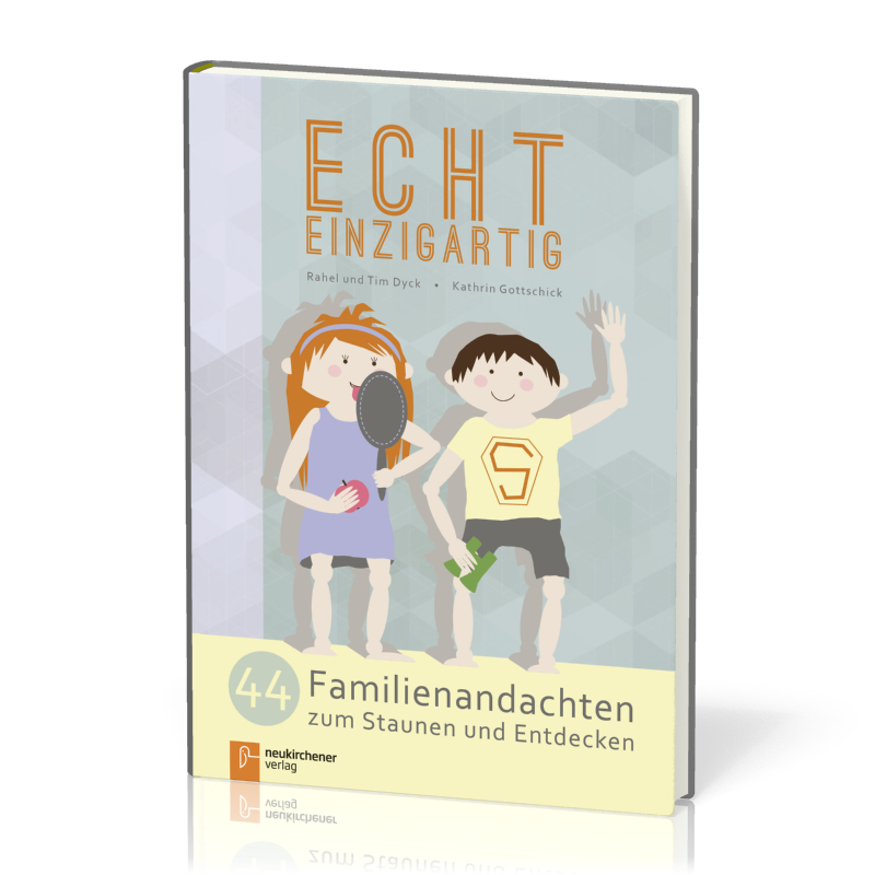 Echt einzigartig - 44 Famileineandachten zum Staunen und Entdecken