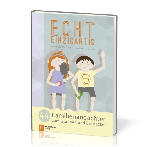 Echt einzigartig - 44 Famileineandachten zum Staunen und Entdecken