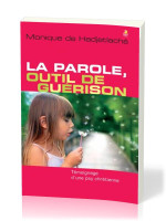 Parole, outil de guérison (La) - Témoignage d’une psy chrétienne