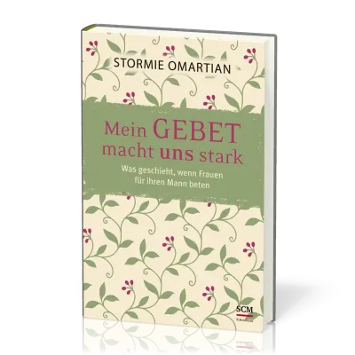 Mein Gebet macht uns stark - Was geschieht, wenn Frauen für Ihre Männer beten
