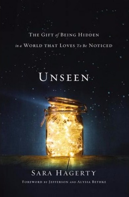 Unseen - The Gift Of Being Hidden In A World That Loves To Be Noticed