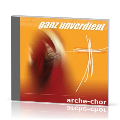 GANZ UNVERDIENT (AUDIO-CD) - ARCHE-CHOR
