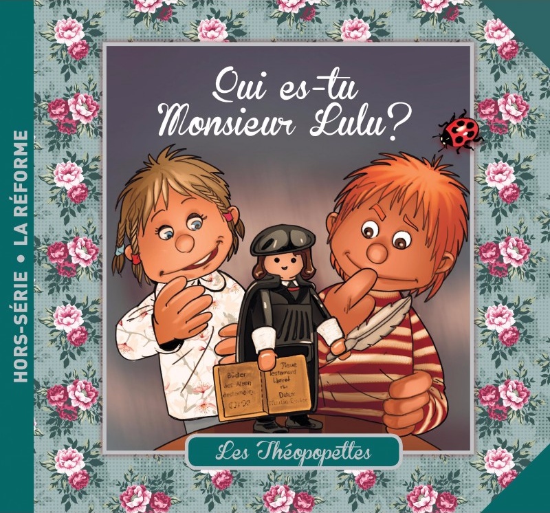 Qui es tu monsieur lulu? - Les Théopopettes hors série - La Réforme