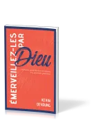 Émerveillez-les par Dieu - Comment présenter la foi chrétienne à la prochaine génération