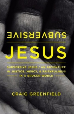 Subversive Jesus - An Adventure In Justice, Mercy, And Faithfulness In A Broken World