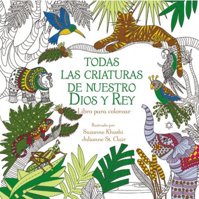 Todas Las Criaturas De Nuestro Dios Y Rey - Libro Para Colorear