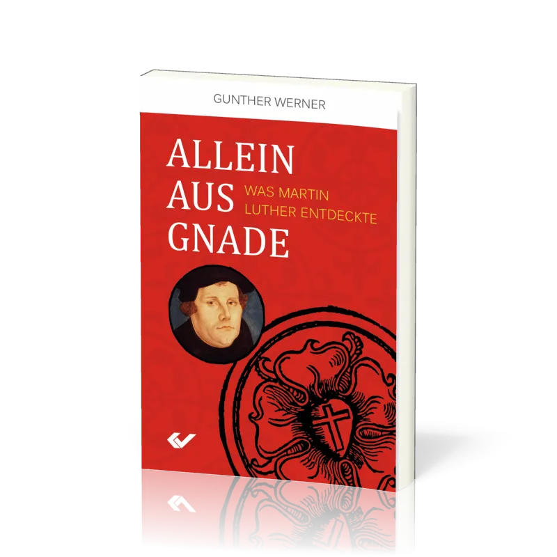 Allein aus Gnade - Was Martin Luther entdeckte