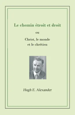 Chemin étroit et droit (Le) - Christ, le monde et le chrétien - pdf