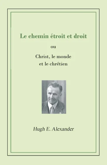 Chemin étroit et droit (Le) - Christ, le monde et le chrétien - pdf