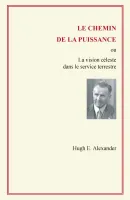 Chemin de la puissance (Le) - La vision céleste dans le service terrestre - ePub