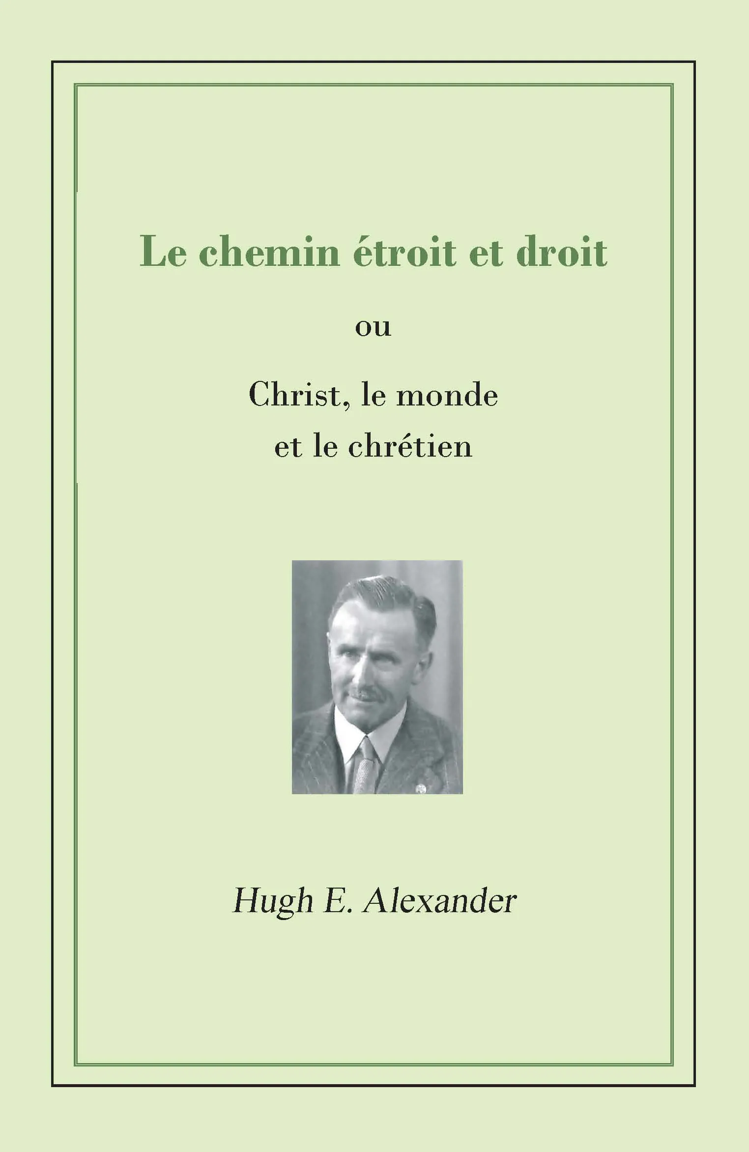 Chemin étroit et droit (Le) - Christ, le monde et le chrétien - ebook