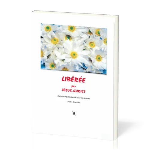 Libérée par Jésus-Christ - Étude biblique inductive pour les femmes