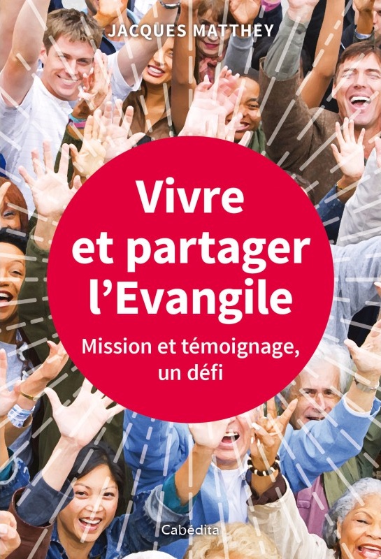 Vivre et partager l'Evangile - Mission et témoignage, un défi