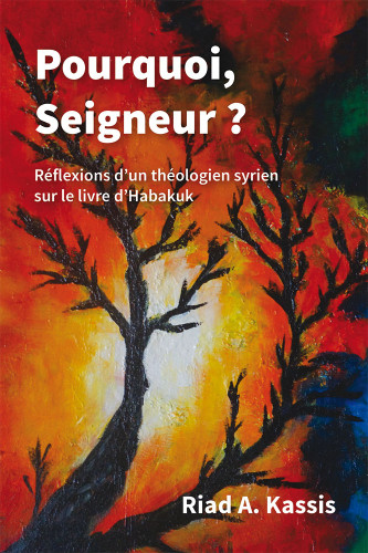 Pourquoi, Seigneur? - Réflexions d'un théologien syrien sur le livre d'Habakuk