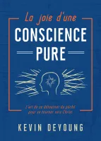 Joie d'une conscience pure (La) - L'art de se détourner du péché pour se tourner vers Christ