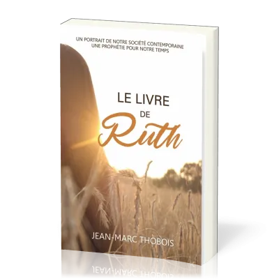 Livre de Ruth (Le) - Un portrait de notre société contemporaine, une prophétie pour notre temps