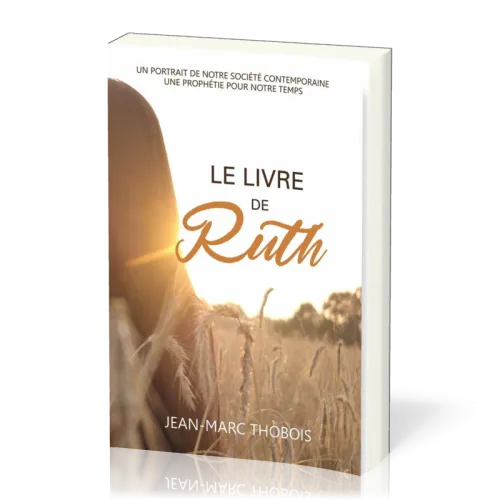 Livre de Ruth (Le) - Un portrait de notre société contemporaine, une prophétie pour notre temps