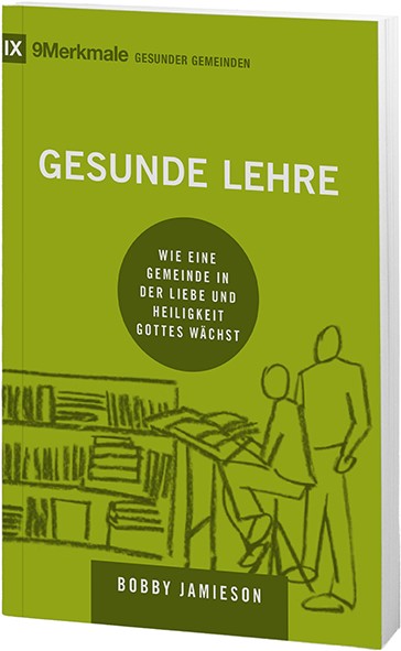 Gesunde Lehre - Wie eine Gemeinde in der Liebe und Heiligkeit Gottes wächst - Reihe 9 Merkmale...