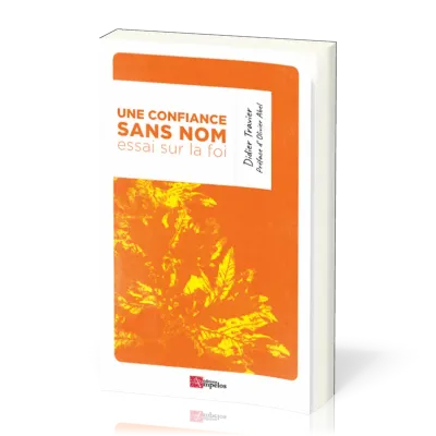Une confiance sans nom - Essai sur la foi