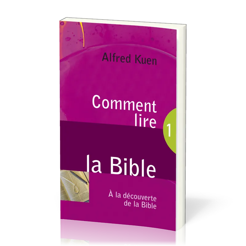 Comment lire la Bible - A la découverte de la Bible 1