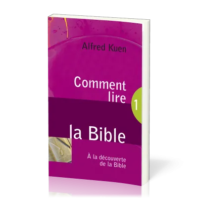 Comment lire la Bible - A la découverte de la Bible 1