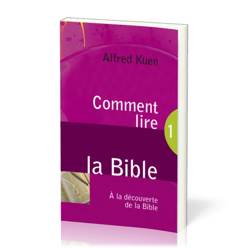 Comment lire la Bible - A la découverte de la Bible 1