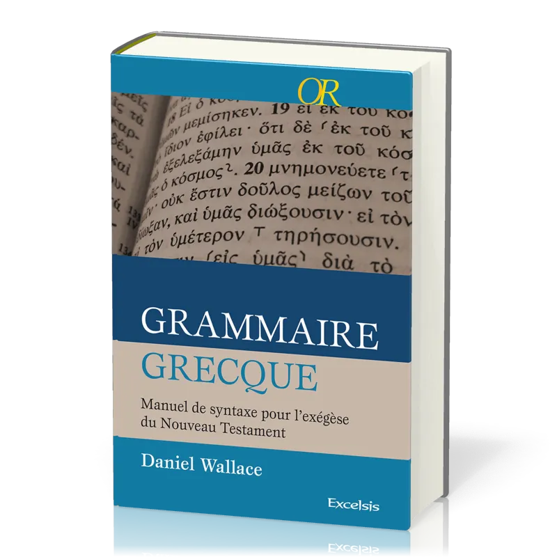 Grammaire grecque  - Manuel de syntaxe pour l'exégèse du Nouveau Testament [collection OR]