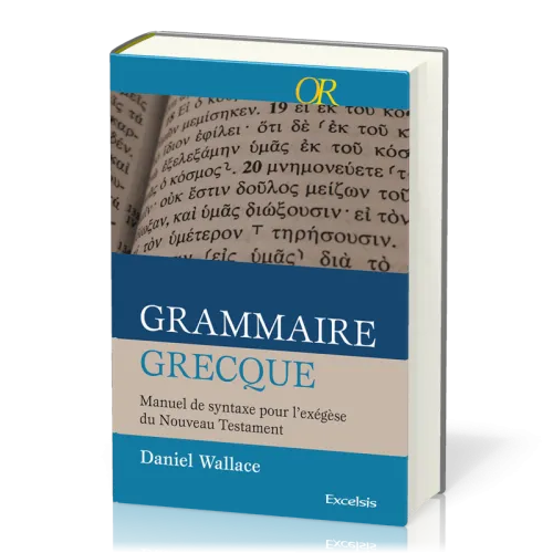 Grammaire grecque  - Manuel de syntaxe pour l'exégèse du Nouveau Testament [collection OR]