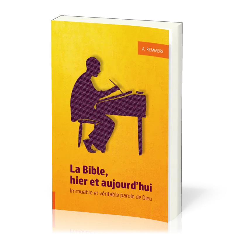 Bible, hier et aujourd'hui (La) - Immuable et véritable Parole de Dieu
