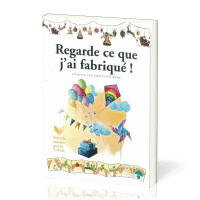 Regarde ce que j'ai fabriqué! - Activités manuelles pour les 3-11 ans