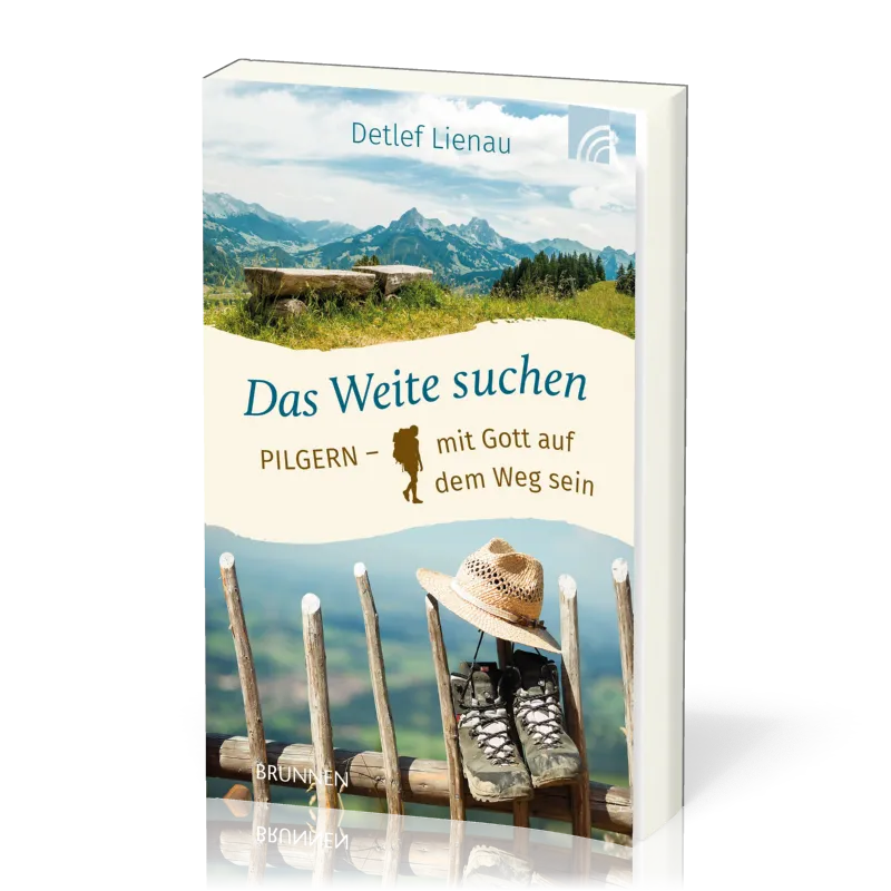 Das Weite suchen - Pilgern - mit Gott auf dem Weg sein