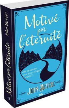 Motivé par l'éternité - Votre vie terrestre peut avoir un impact éternel!