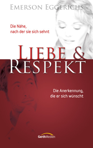 LIEBE UND RESPEKT - DIE NÄHE, NACH DER SIE SICH SEHNT - DIE ANERKENNUNG, DIE ER SICH WÜNSCHT